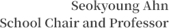 Seokyoung Ahn, School Chair and Professor